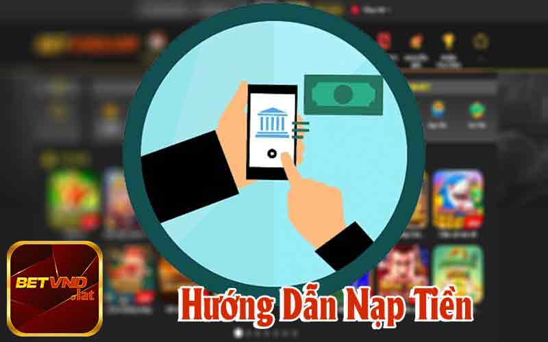 Hướng Dẫn Quá Trình Nạp Tiền Betvnd Vào Tài Khoản Nhà Cái