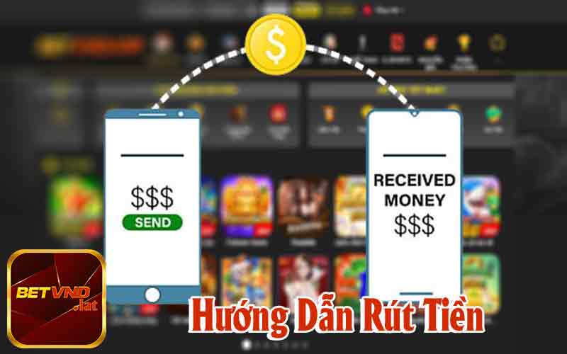 Hướng Dẫn Quy Trình Rút Tiền Betvnd